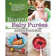 Bountiful Baby Purees Create Nutritious Meals for Your Baby with Wholesome Purees Your Little One Will Adore-Includes Bonus Recipes for Turning Extra Puree Into Delicious Meals Your Toddler, Kids, and Whole Family Will Love