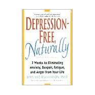 Depression-Free, Naturally 7 Weeks to Eliminating Anxiety, Despair, Fatigue, and Anger from Your Life