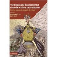 The Origins and Development of Financial Markets and Institutions: From the Seventeenth Century to the Present