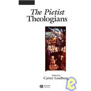 The Pietist Theologians An Introduction to Theology in the Seventeenth and Eighteenth Centuries