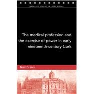 The Medical Profession and the Exercise of Power in Early Nineteenth-century Cork