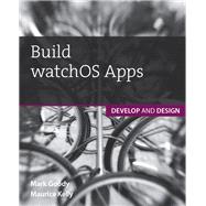 Build watchOS Apps Develop and Design