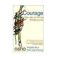 Courage The Joy of Living Dangerously