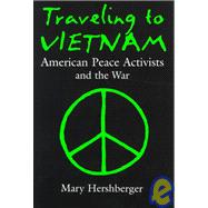 Traveling to Vietnam : American Peace Activists and the War