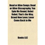 Dead or Alive Songs : Dead or Alive Discography, You Spin Me Round, Rebel Rebel, That's the Way, Brand New Lover, Lover Come Back to Me