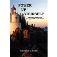 Power up Yourself : Christian Principles for Living Your Life to the Fullest