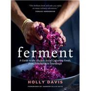Ferment: A Guide to the Ancient Art of Culturing Foods, from Kombucha to Sourdough (Fermented Foods Cookbooks, Food Preservation, Fermenting Recipes)