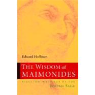 The Wisdom of Maimonides The Life and Writings of the Jewish Sage