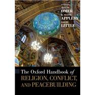 The Oxford Handbook of Religion, Conflict, and Peacebuilding
