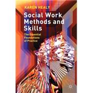 Social Work Methods and Skills The Essential Foundations of Practice