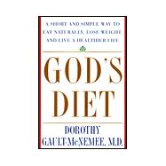 God's Diet : A Short and Simple Way to Eat Naturally, Lose Weight, and Live a Healthier Life