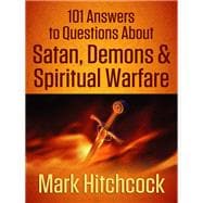 101 Answers to Questions About Satan, Demons, & Spiritual Warfare