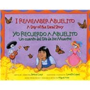 I Remember Abuelito: A Day of the Dead Story Yo Recuerdo Abuelito: Un Cuento del Dia de los Muerdos