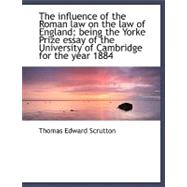 The Influence of the Roman Law on the Law of England; Being the Yorke Prize Essay of the University