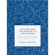 Leisure and the Motive to Volunteer: Theories of Serious, Casual, and Project-Based Leisure