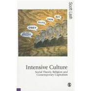 Intensive Culture : Social Theory, Religion and Contemporary Capitalism