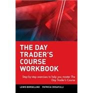 The Day Trader's Course Workbook Step-by-step exercises to help you master The Day Trader's Course
