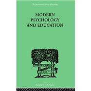 Modern Psychology And Education: A TEXT-BOOK OF PSYCHOLOGY FOR STUDENTS IN TRAINING COLLEGES and