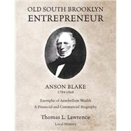 Old South Brooklyn Entrepreneur Anson Blake 1789-1868