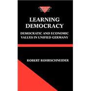 Learning Democracy Democratic and Economic Values in Unified Germany