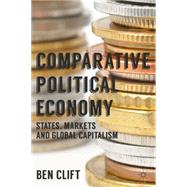 Comparative Political Economy States, Markets and Global Capitalism