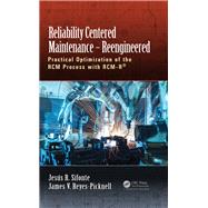 Reliability Centered Maintenance û Reengineered: Practical Optimization of the RCM Process with RCM-R«