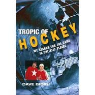 Tropic of Hockey : My Search for the Game in Unlikely Places