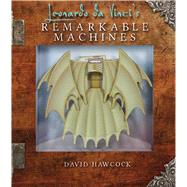 Leonardo da Vinci's Remarkable Machines