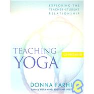 Teaching Yoga Exploring the Teacher-Student Relationship,9781930485174