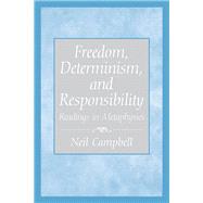 Freedom, Determinism, and Responsibility Readings in Metaphysics