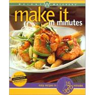 Weight Watchers® Make It in Minutes: Easy Recipes in 15, 20, and 30 Minutes