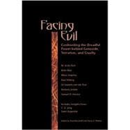 Facing Evil Confronting the Dreadful Power Behind Genocide, Terroism, and Cruelty