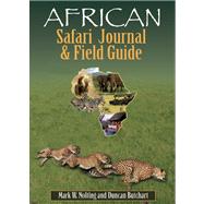 African Safari Journal and Field Guide A Wildlife Guide, Trip Organizer, Map Directory, Safari Directory, Phrase Book, Safari Diary and Wildlife Checklist - All-in-One