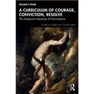 A Curriculum of Courage, Conviction, Resolve,9781040435175