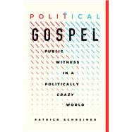 Political Gospel Public Witness in a Politically Crazy World