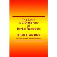 The Little A-z Dictionary of Herbal Remedies