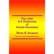 The Little A-z Dictionary of Herbal Remedies