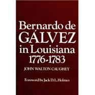 Bernardo De Galvez in Louisiana 1776-1783
