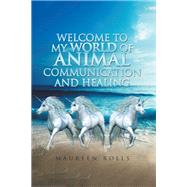 Welcome to My World of Animal Communication and Healing