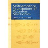 Mathematical Foundations of Quantum Mechanics