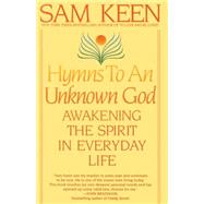 Hymns to an Unknown God Awakening The Spirit In Everyday Life