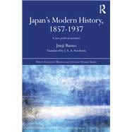 Japan's Modern History, 1857-1937: A New Political Narrative