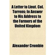 A Letter to Lieut. Col. Torrens: In Answer to His Address to the Farmers of the United Kingdom