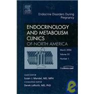 Pregnancy and Endocrinology Disorders: An Issue of Endocrinology and Metabolism Clinics