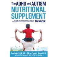 The ADHD and Autism Nutritional Supplement Handbook The Cutting-Edge Biomedical Approach to Treating the Underlying Deficiencies and Symptoms of ADHD and Autism