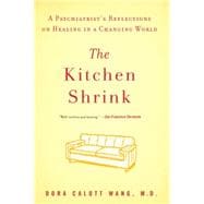The Kitchen Shrink A Psychiatrist's Reflections on Healing in a Changing World