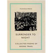 Surrender to Night The Collected Poems of Georg Trakl