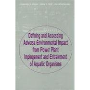 Defining and Assessing Adverse Environmental Impact from Power Plant Impingement and Entrainment of Aquatic Organisms: Symposium in Conjunction with the Annual Meeting of the American Fisheries Society, 2001, in Phoenix, Arizona, USA