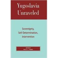 Yugoslavia Unraveled Sovereignty, Self-Determination, Intervention