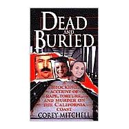 Dead And Buried A Shocking Account of Rape, Torture, and Murder on the California Coast